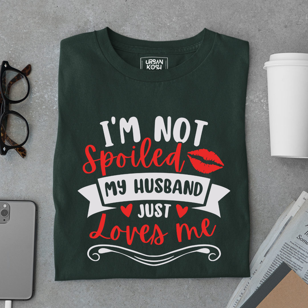 I am not Spoiled My husband just Loves me