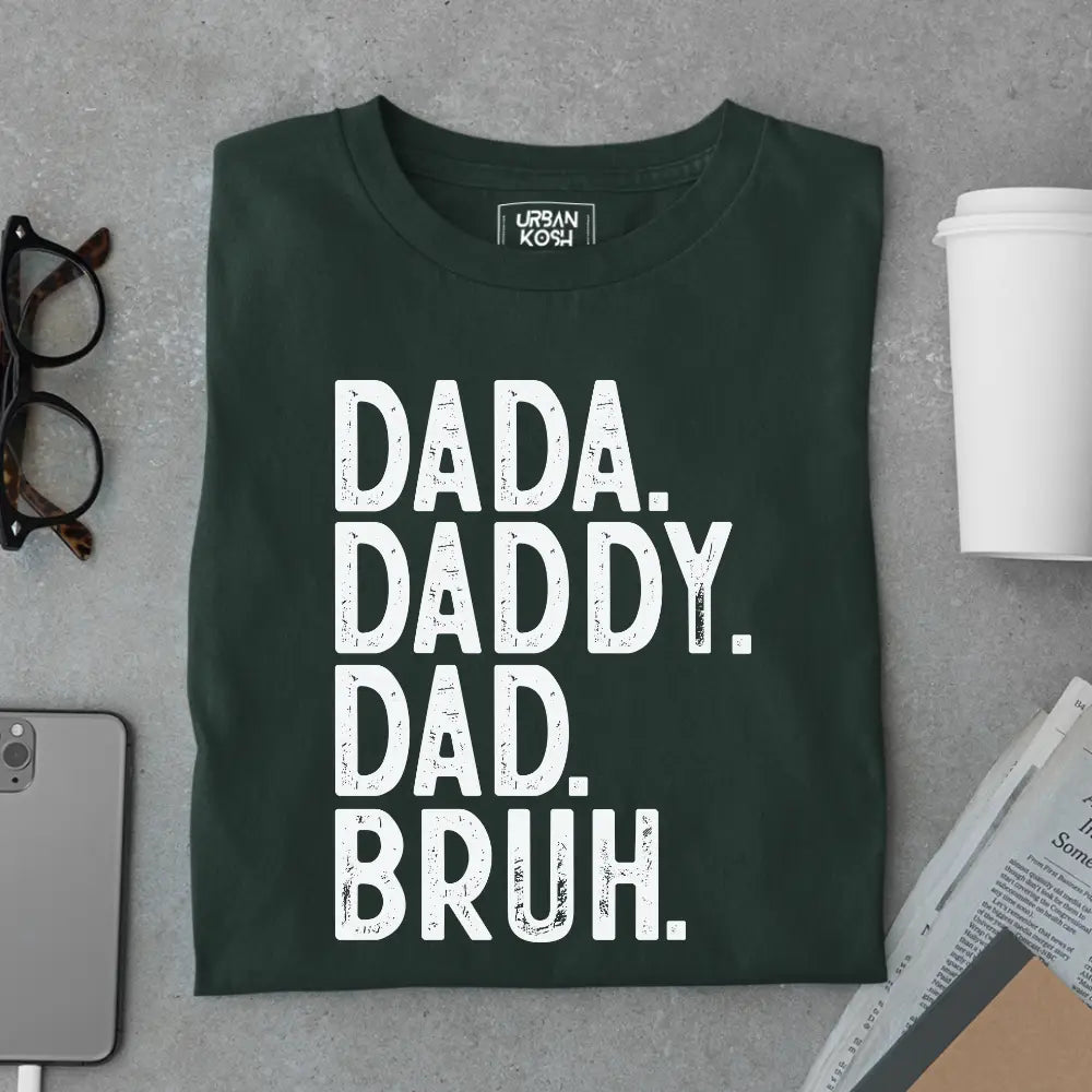 Dada. Daddy. Dad. Bruh. – Father’s Day Special T-Shirt