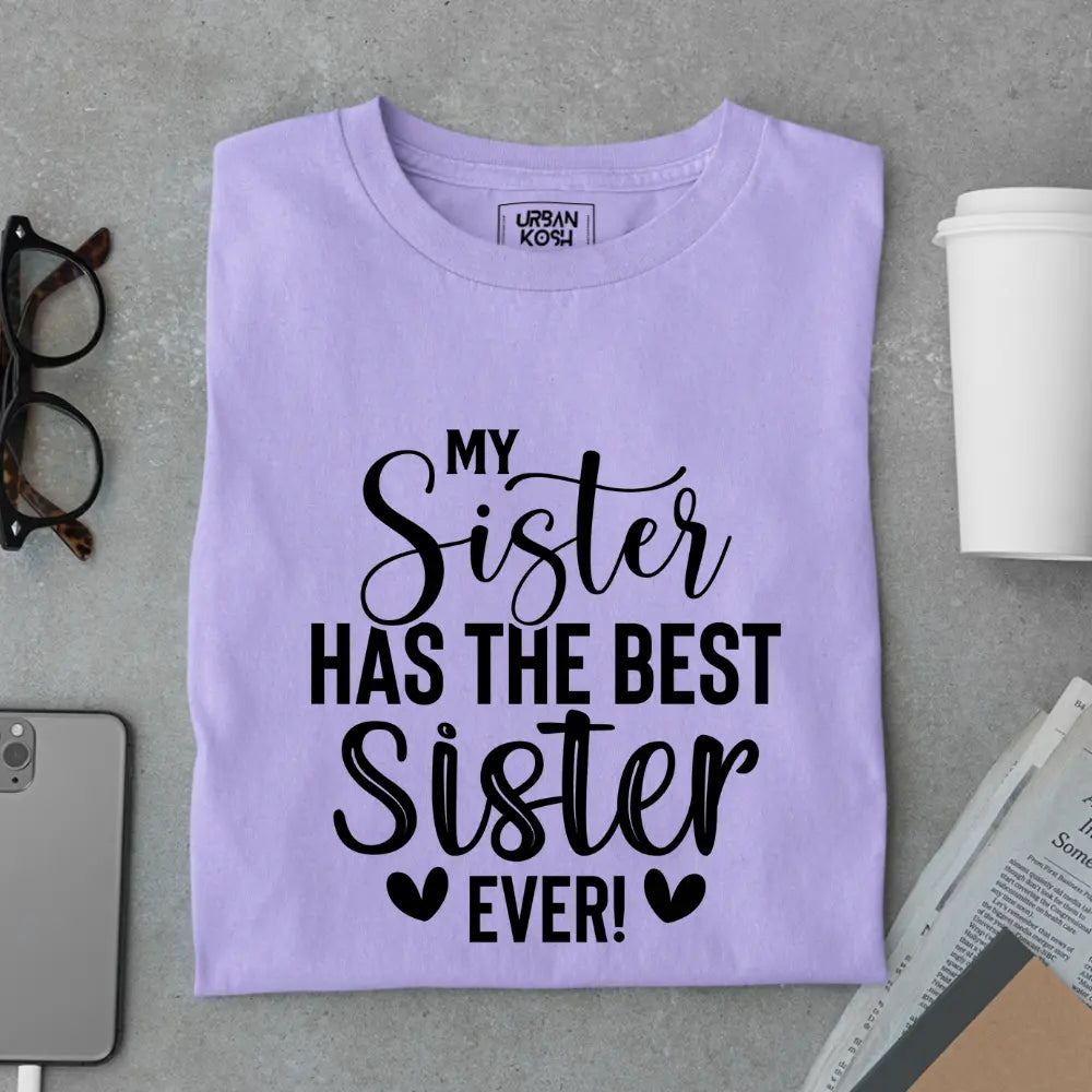My Sister Has the Best Sister Ever - Limited Edition Matching T-Shirt