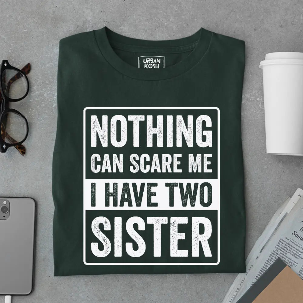 Nothing Can Scare Me – I Have Two Sisters Limited Edition Matching T-Shirt
