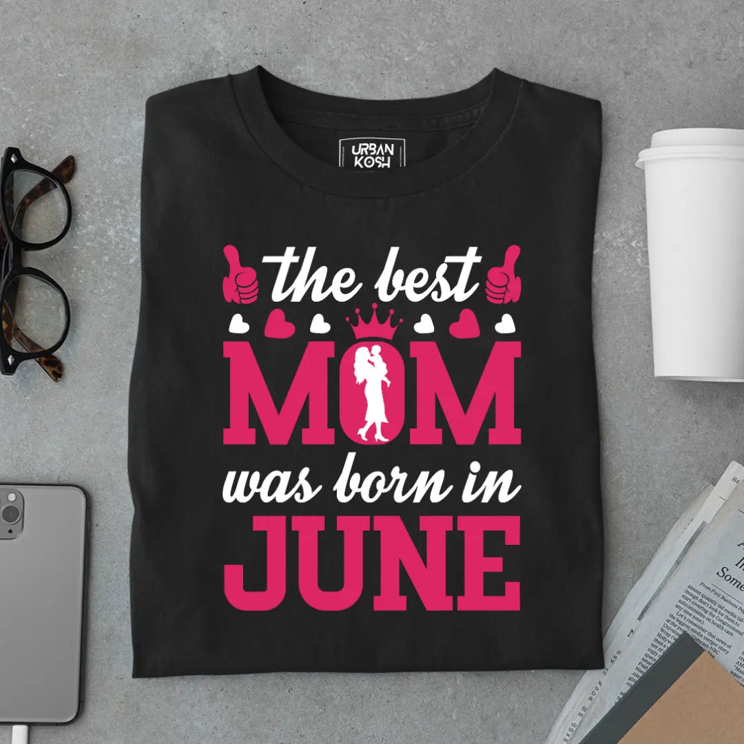 The Best Mom Was Born in June Exclusive Premium Birthday T-Shirt for Women