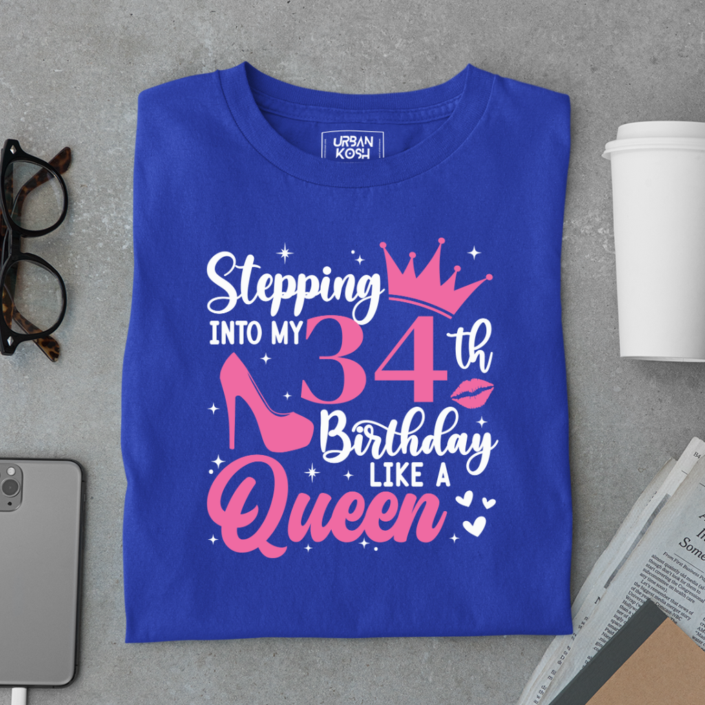 Stepping into my 34th Birthday like a Queen T Shirt