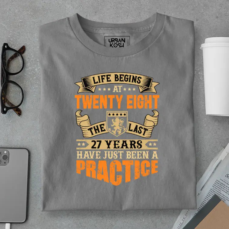 Life Begins at 28, The last years have just been a practice Birthday T-shirt