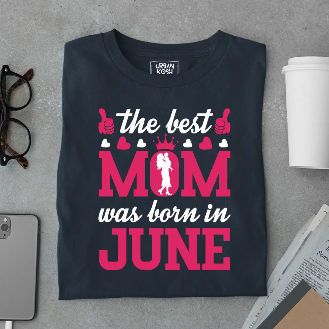 The Best Mom Was Born in June Exclusive Premium Birthday T-Shirt for Women