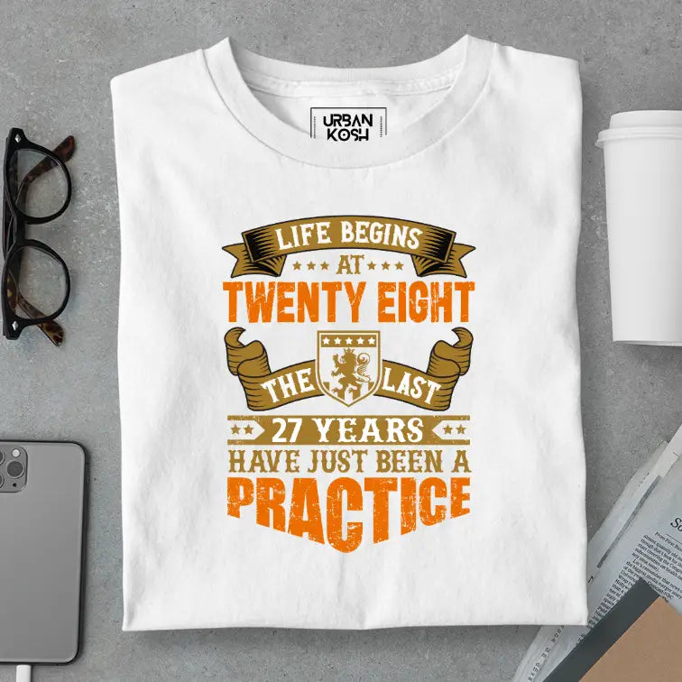 Life Begins at 28, The last years have just been a practice Birthday T-shirt