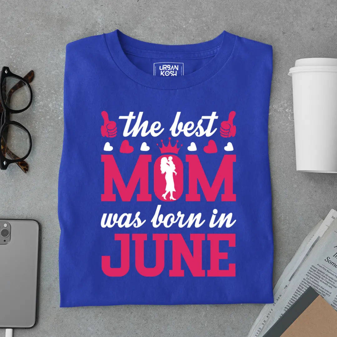 The Best Mom Was Born in June Exclusive Premium Birthday T-Shirt for Women