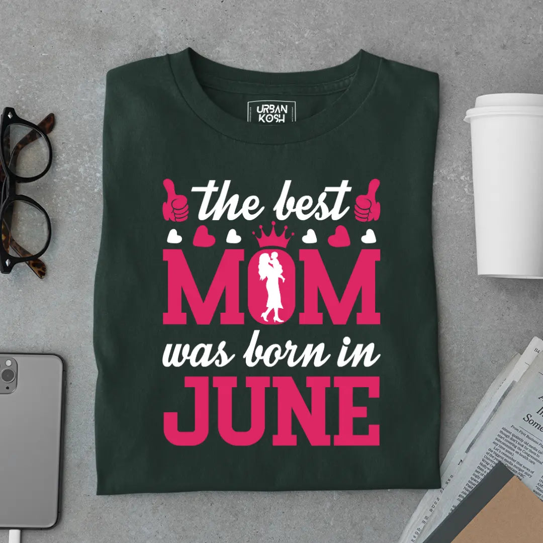 The Best Mom Was Born in June Exclusive Premium Birthday T-Shirt for Women