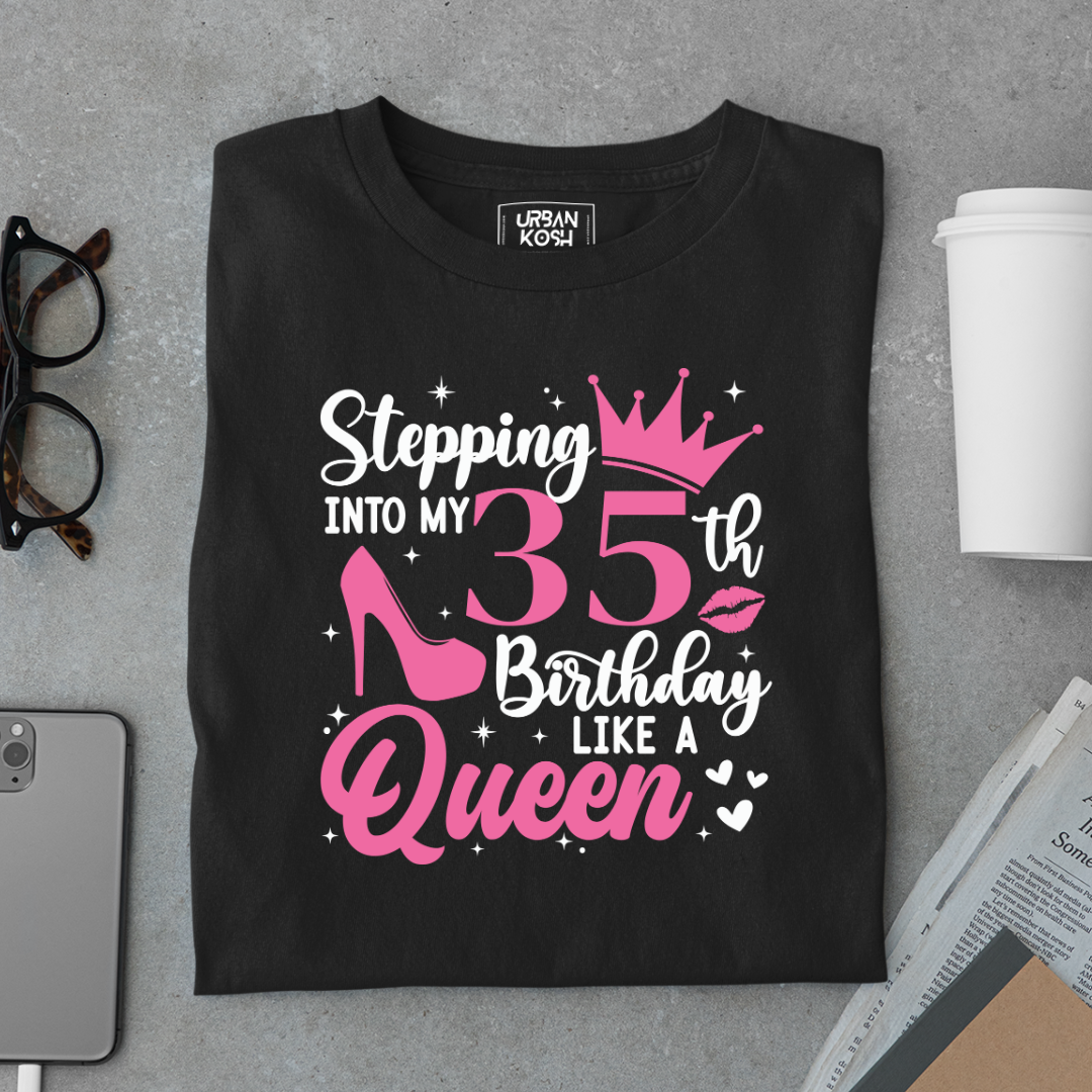 Stepping into my 35th Birthday like a Queen T Shirt
