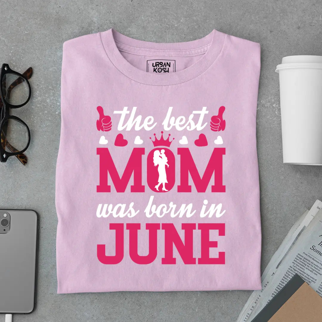 The Best Mom Was Born in June Exclusive Premium Birthday T-Shirt for Women