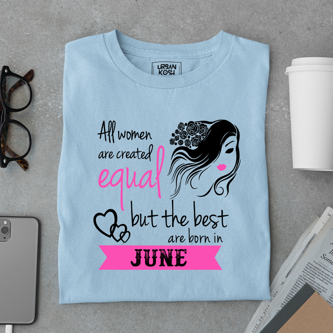 All Women Are Created Equal But The Best Are Born in June Birthday T-shirt