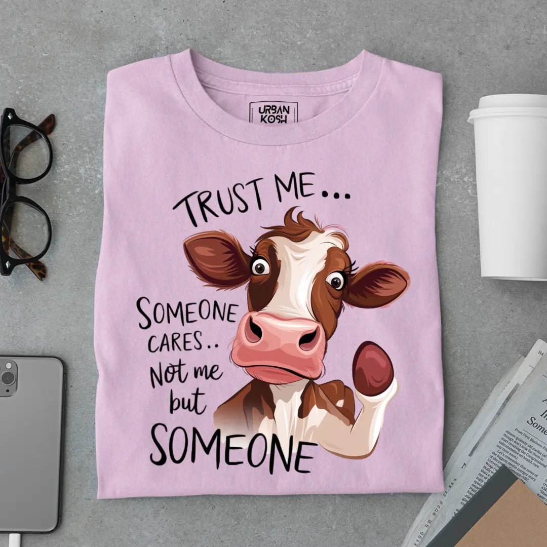 Trust Me Someone Cares Not Me But Someone Exclusive Funny Unisex T-Shirt