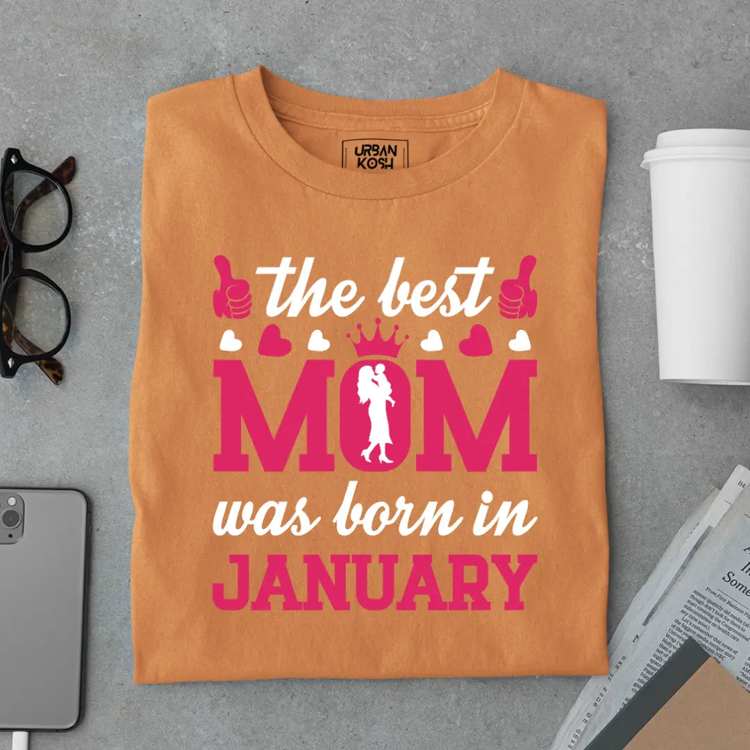 The Best Mom Was Born in January Exclusive Premium Birthday T-Shirt for Women