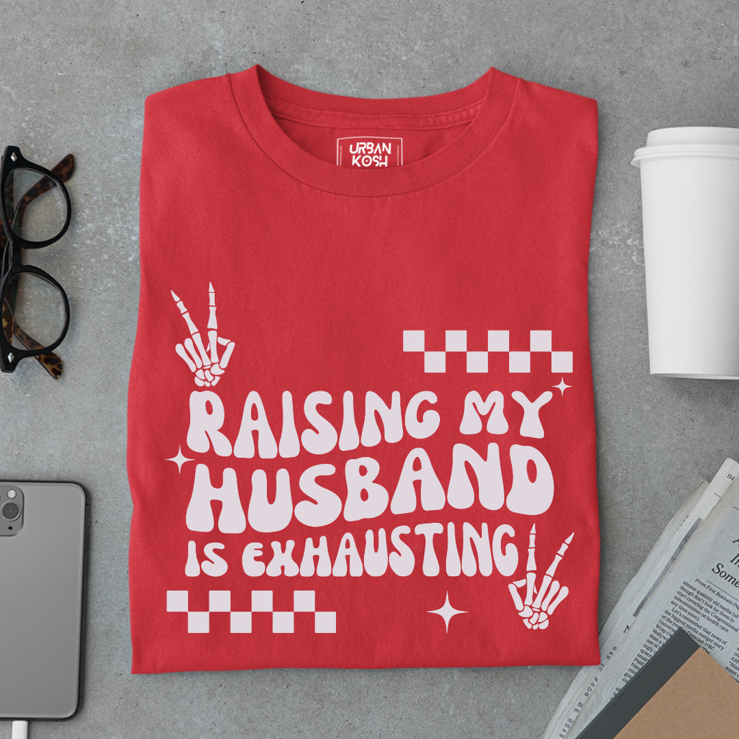 Raising my Husband is Exhausting