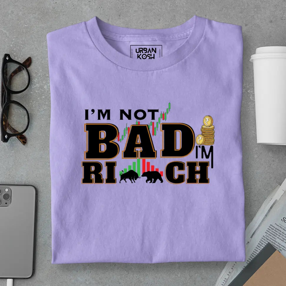 "I'm Not Bad, I'm Rich" Exclusive Premium T-Shirt for Traders