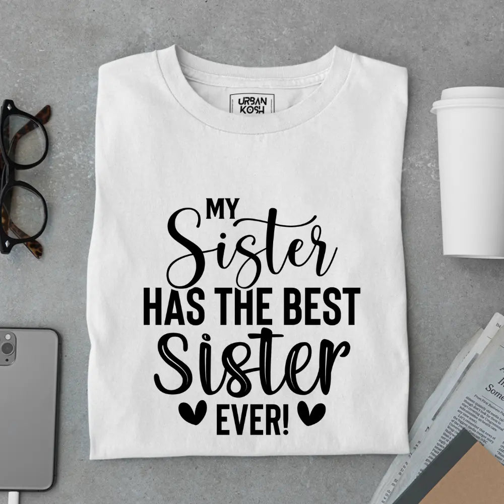 My Sister Has the Best Sister Ever - Limited Edition Matching T-Shirt