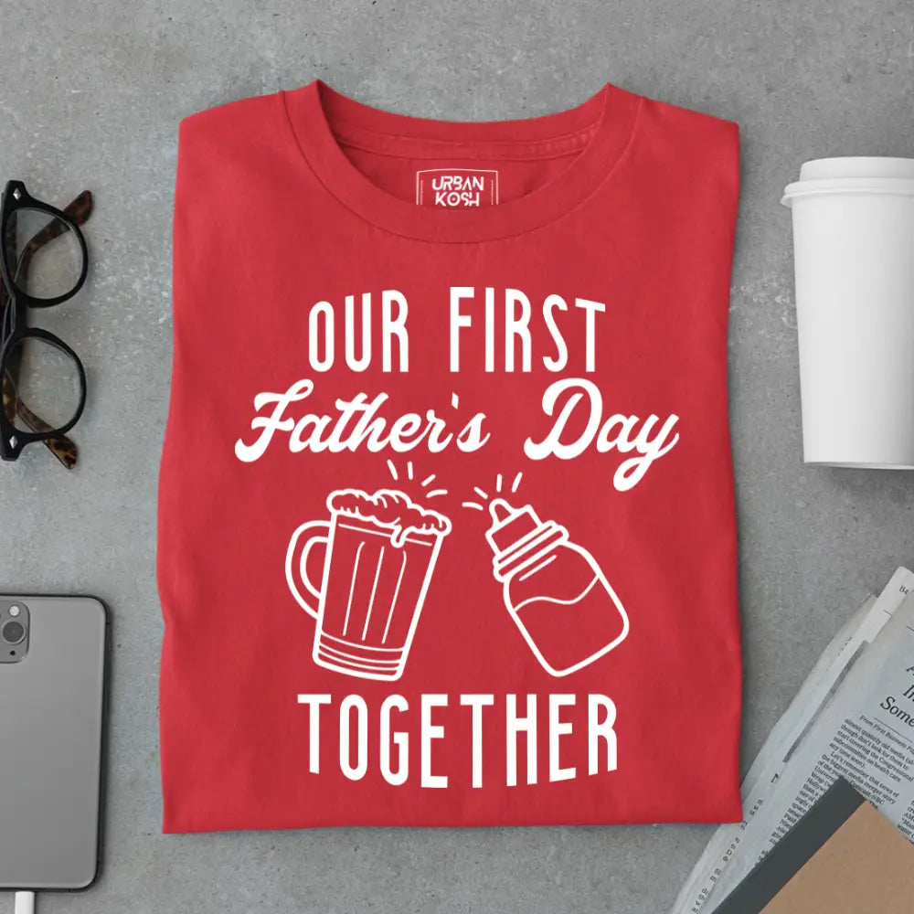 Our First Father’s Day Together – Father’s Day Special T-Shirt