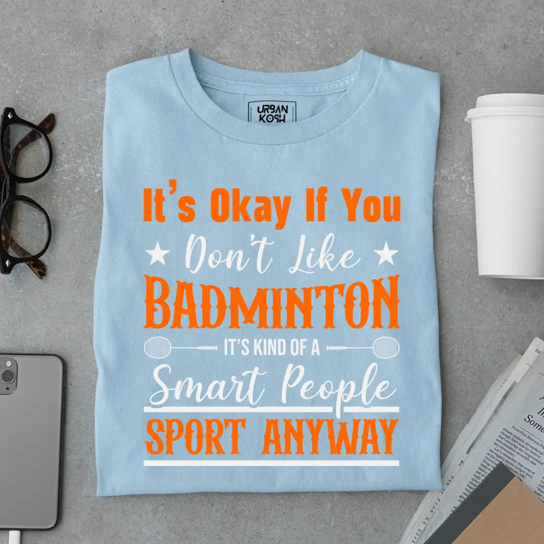 It's Okay if you Don't like Badminton Funny T-shirt for Badminton Player