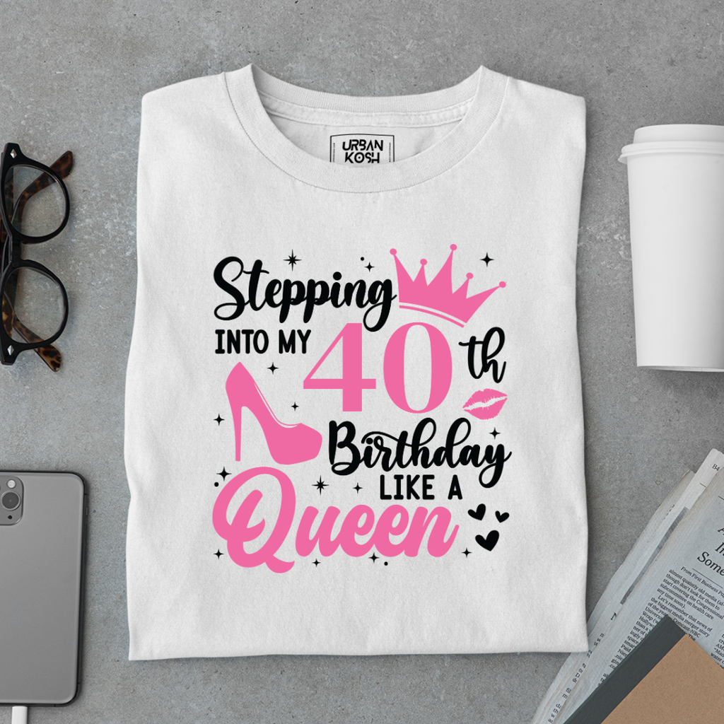 Stepping into my 40th Birthday like a Queen T Shirt