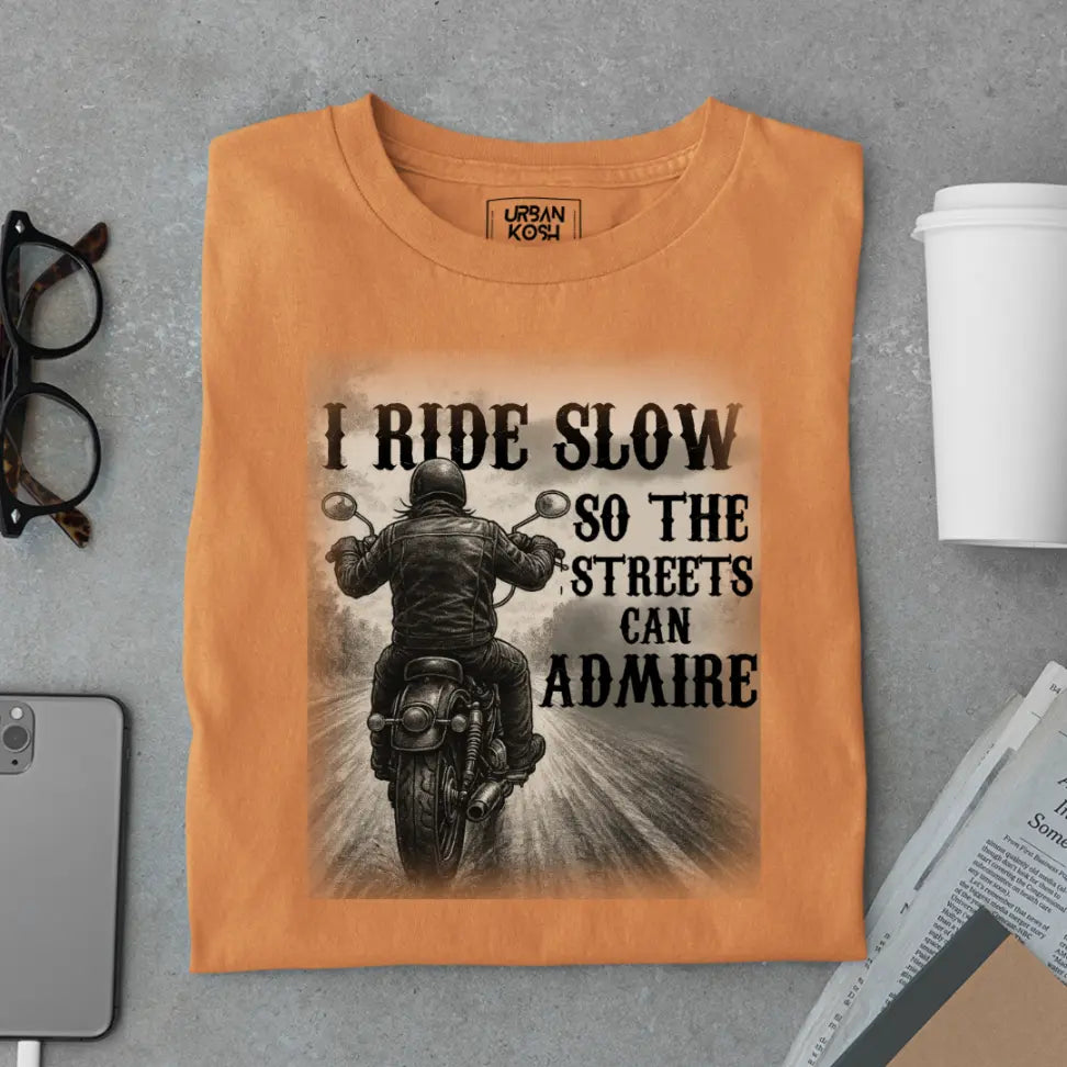 "I Ride Slow so the Streets can Admire" Premium Exclusive T-Shirt