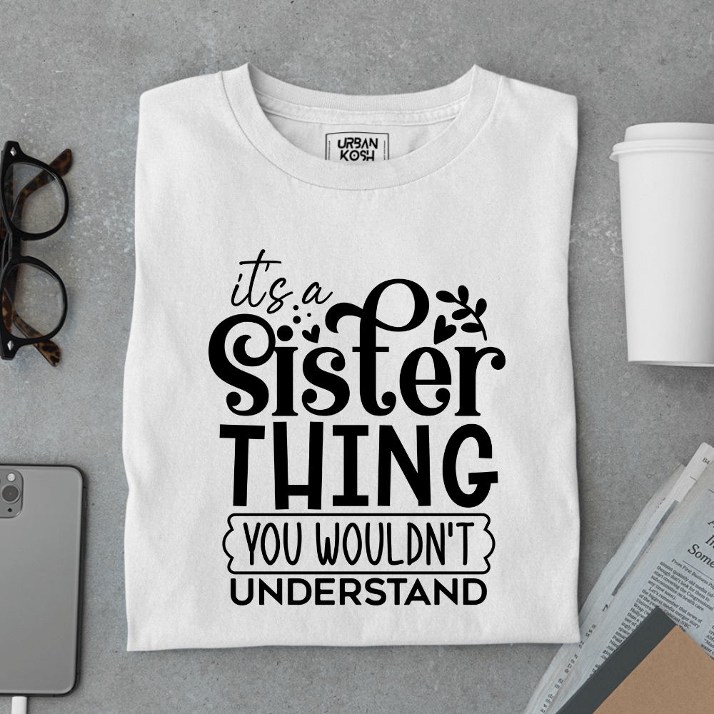 It’s a Sister Thing You Wouldn’t Understand Limited Edition T-Shirt