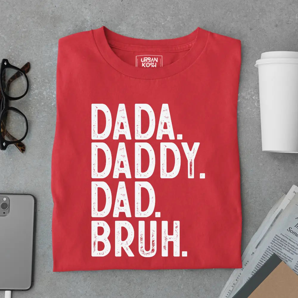 Dada. Daddy. Dad. Bruh. – Father’s Day Special T-Shirt