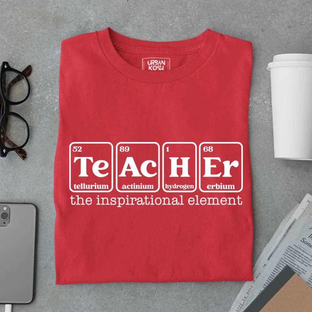 Teacher: The Inspirational Element - Exclusive Premium T-shirt for Teachers