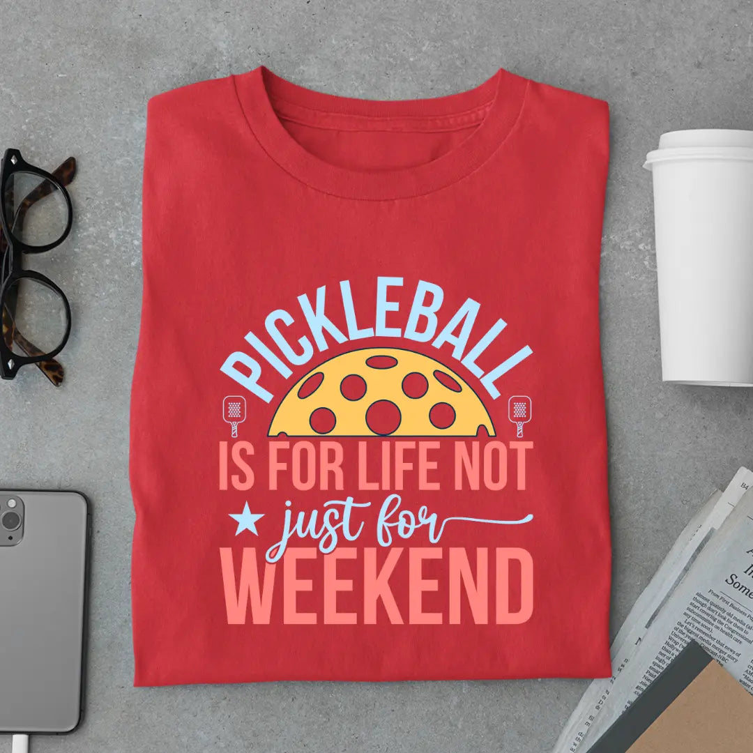 Pickleball Is for Life Not Just for Weekend - Pickleball Exclusive Premium T-shirt