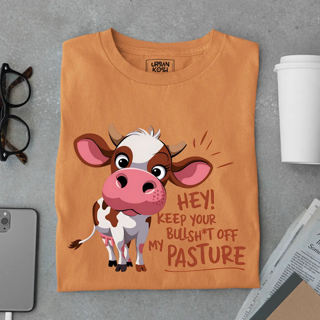Hey Keep your Bullsh*t OFF My Pasture Exclusive Funny Unisex T-Shirt