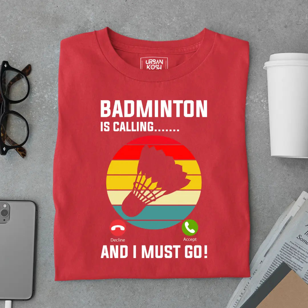 Badminton is Calling and I Must Go Funny T-shirt for Badminton Player
