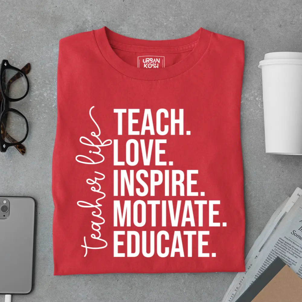 Teacher Life: Teach Love Inspire Motivate Educate - Exclusive Premium T-shirt for Teachers