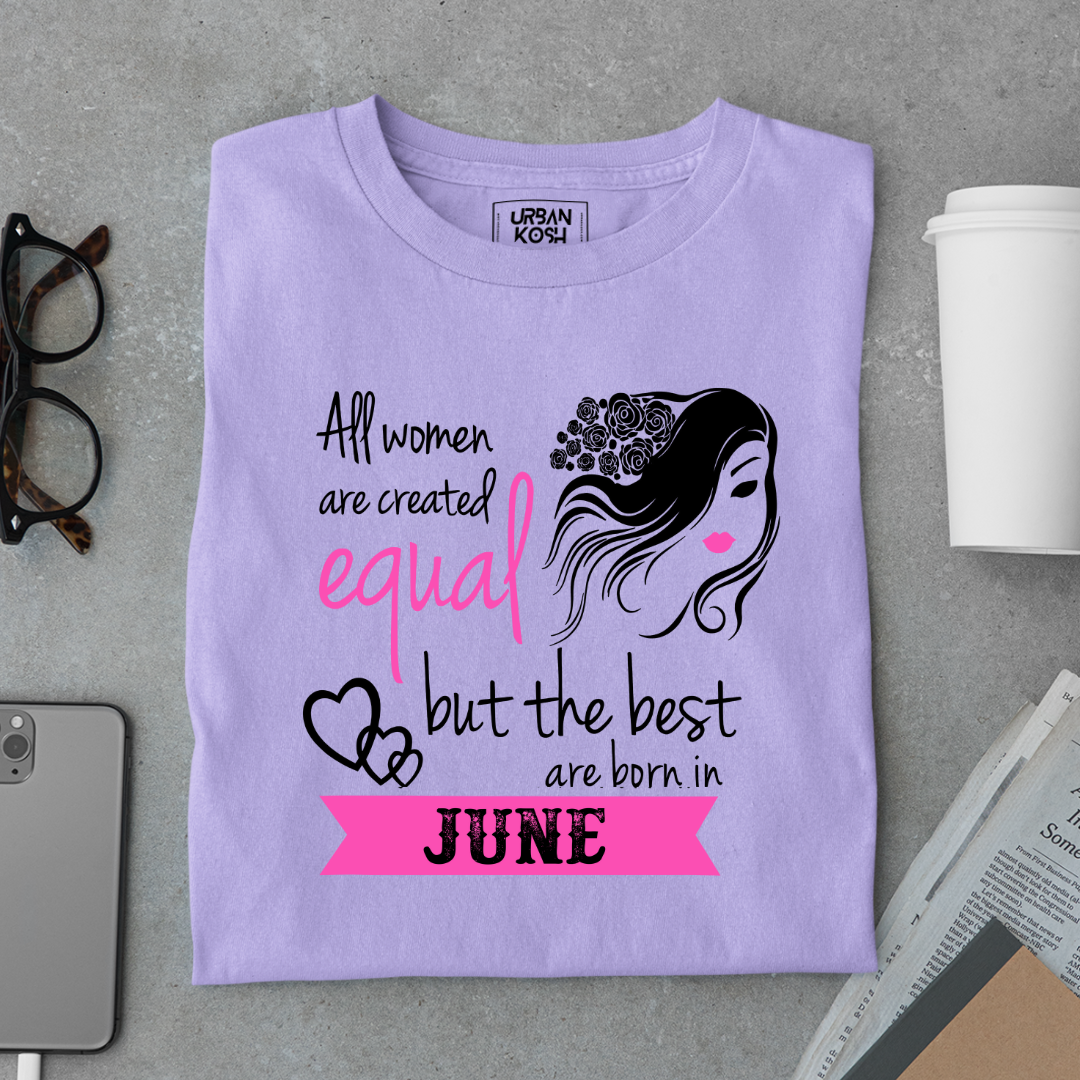 All Women Are Created Equal But The Best Are Born in June Birthday T-shirt