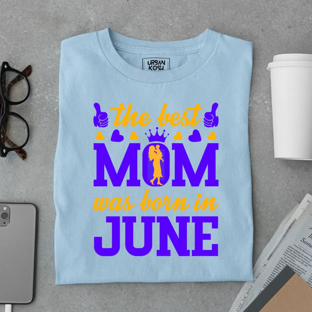 The Best Mom Was Born in June Exclusive Premium Birthday T-Shirt for Women