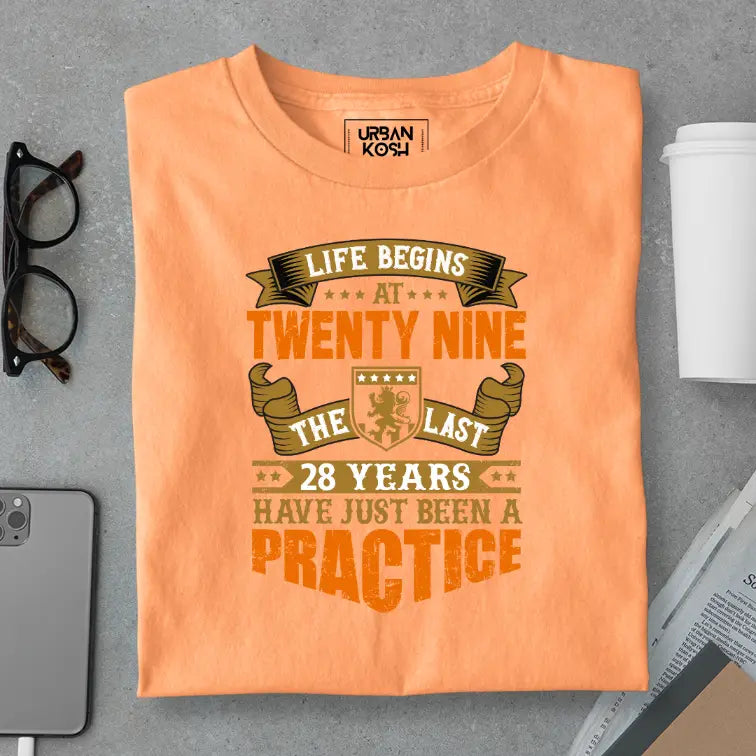 Life Begins at 29, The last years have just been a practice Birthday T-shirt