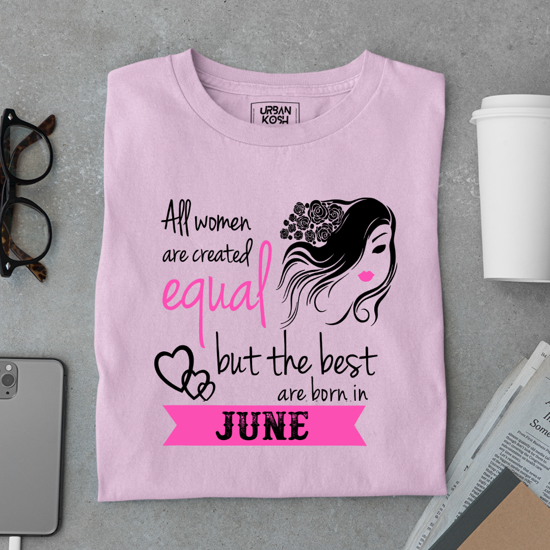 All Women Are Created Equal But The Best Are Born in June Birthday T-shirt