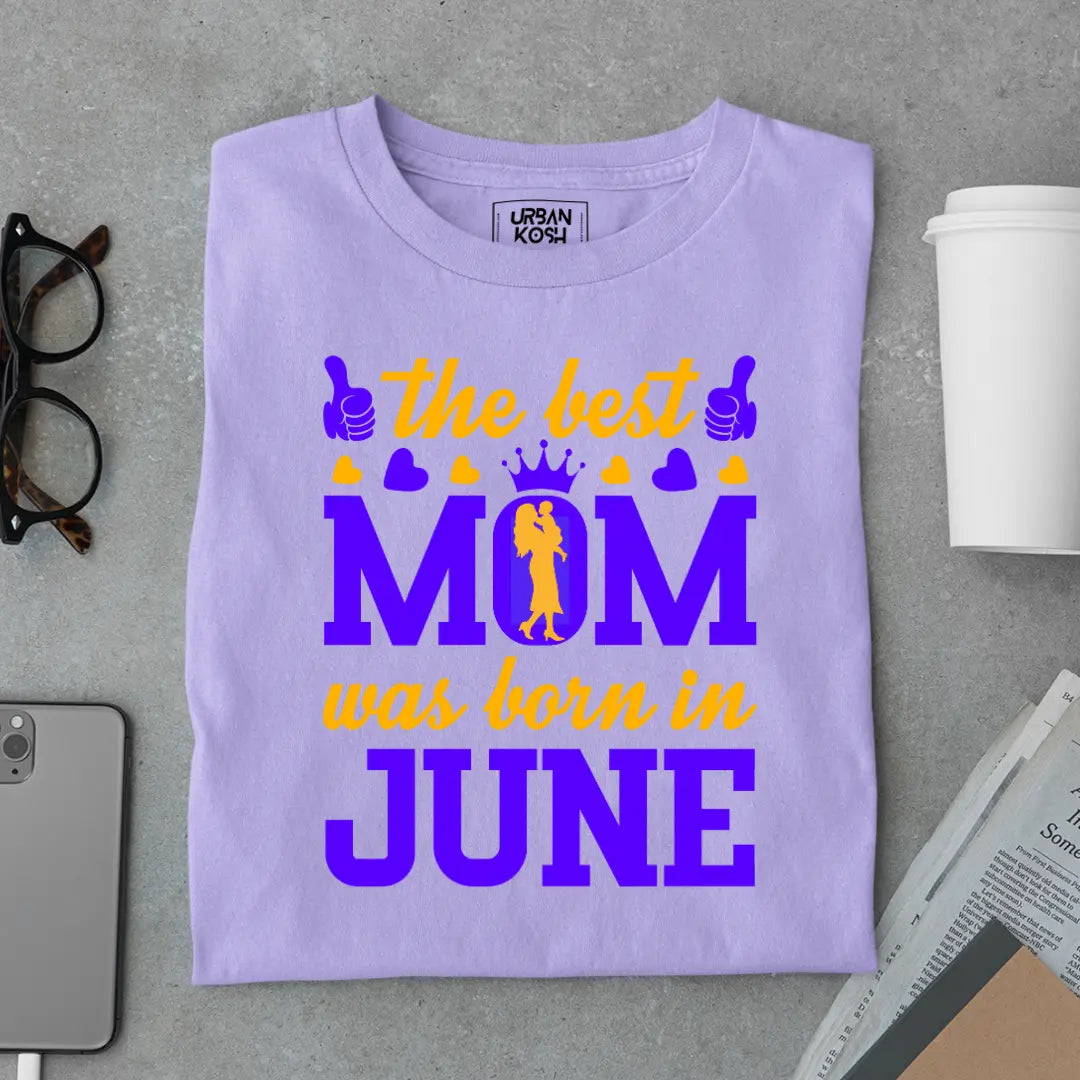 The Best Mom Was Born in June Exclusive Premium Birthday T-Shirt for Women