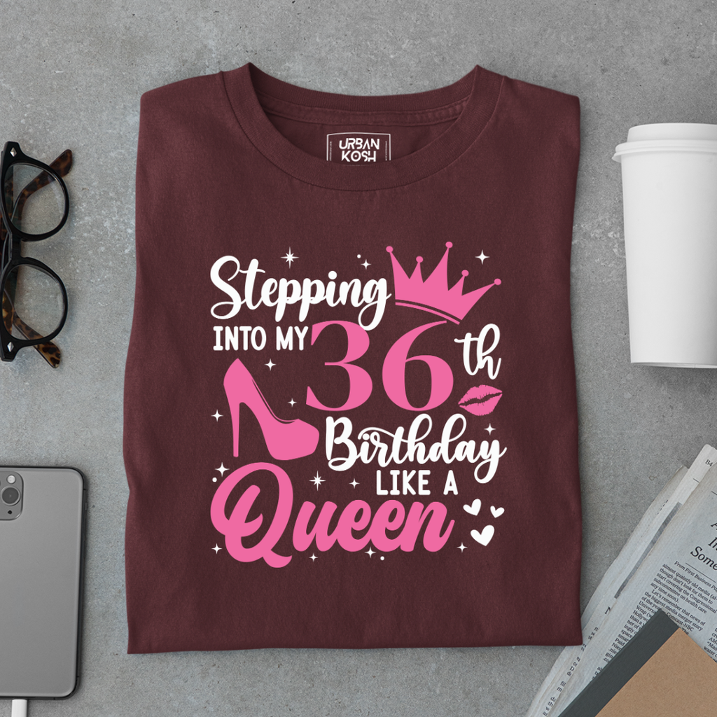 Stepping into my 36th Birthday like a Queen T Shirt