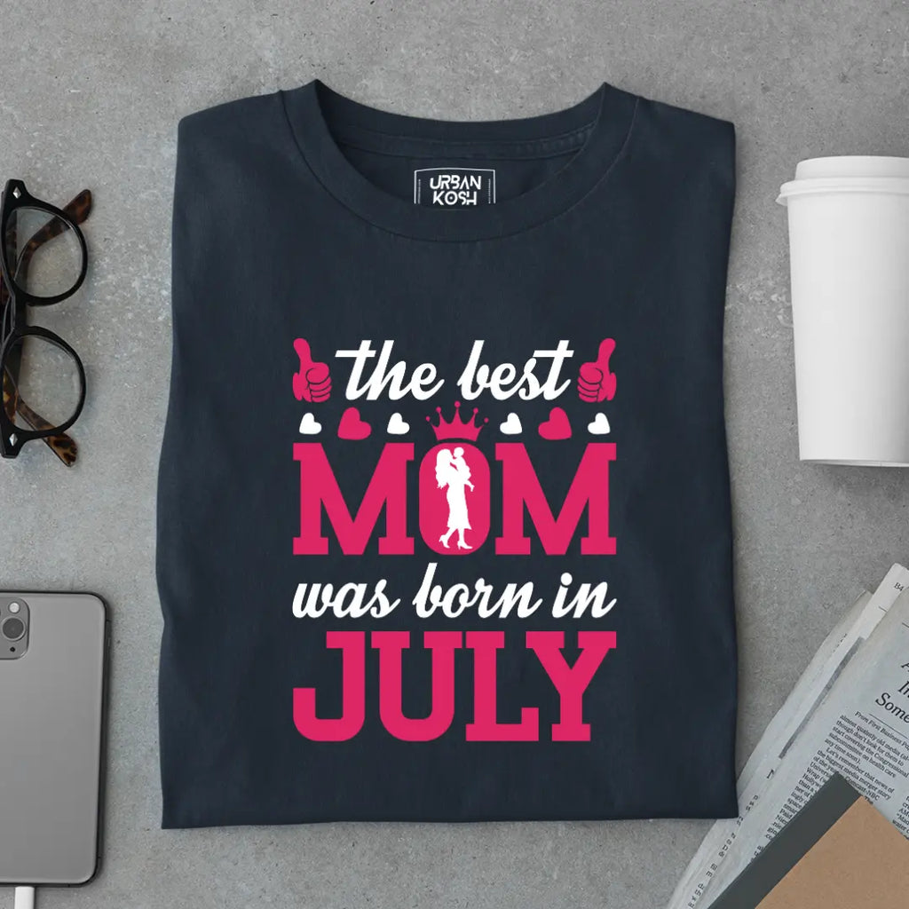 The Best Mom Was Born in July Exclusive Premium Birthday T-Shirt for Women