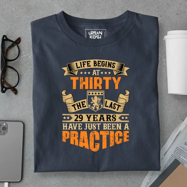 Life Begins at 30, The last years have just been a practice Birthday T-shirt