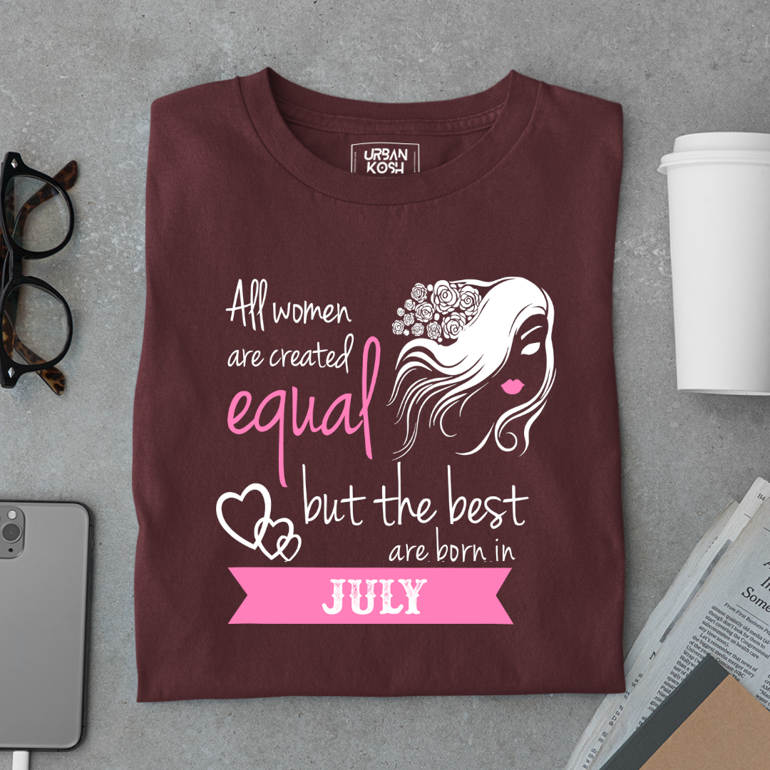 All Women Are Created Equal But The Best Are Born in July Birthday T-shirt