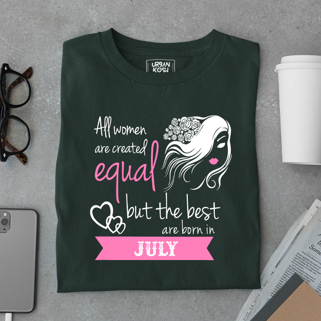 All Women Are Created Equal But The Best Are Born in July Birthday T-shirt