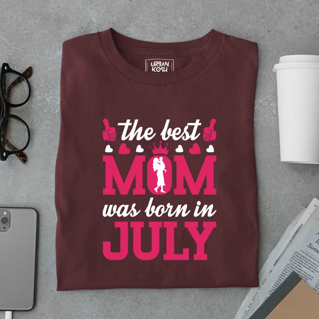The Best Mom Was Born in July Exclusive Premium Birthday T-Shirt for Women