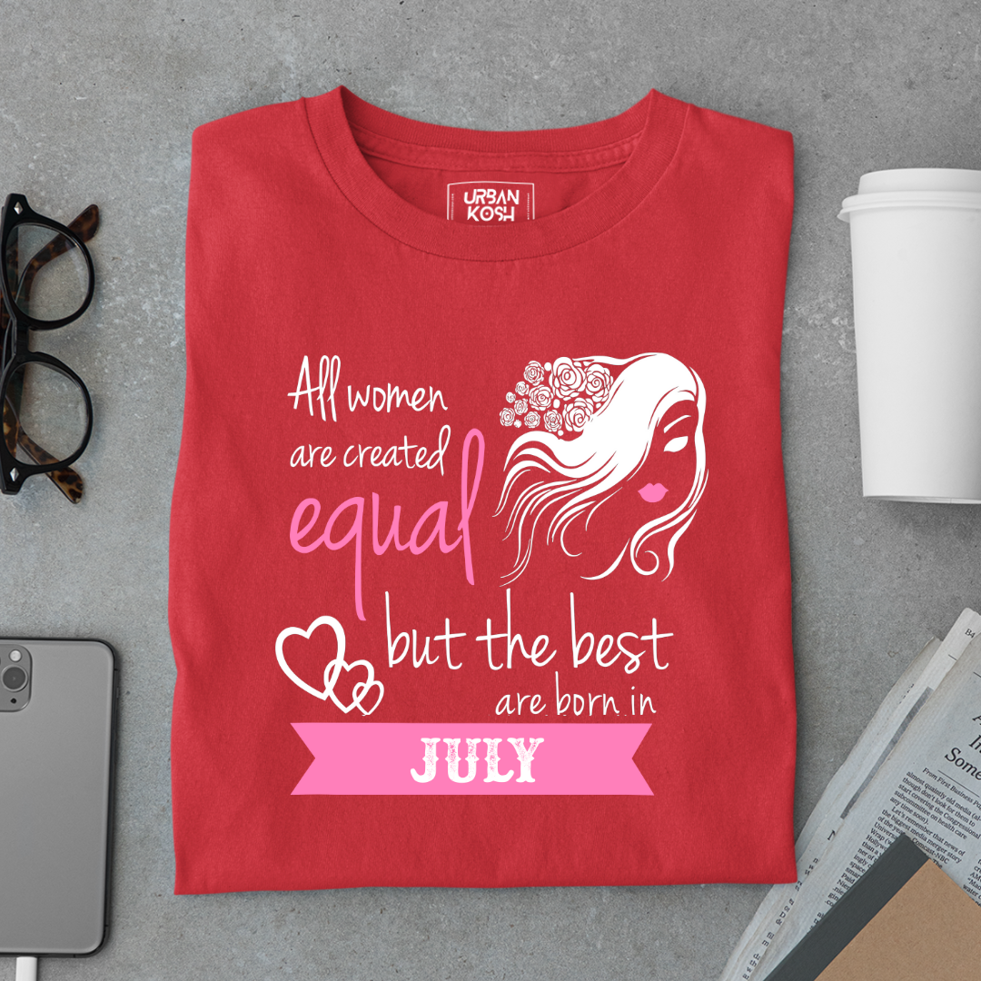 All Women Are Created Equal But The Best Are Born in July Birthday T-shirt