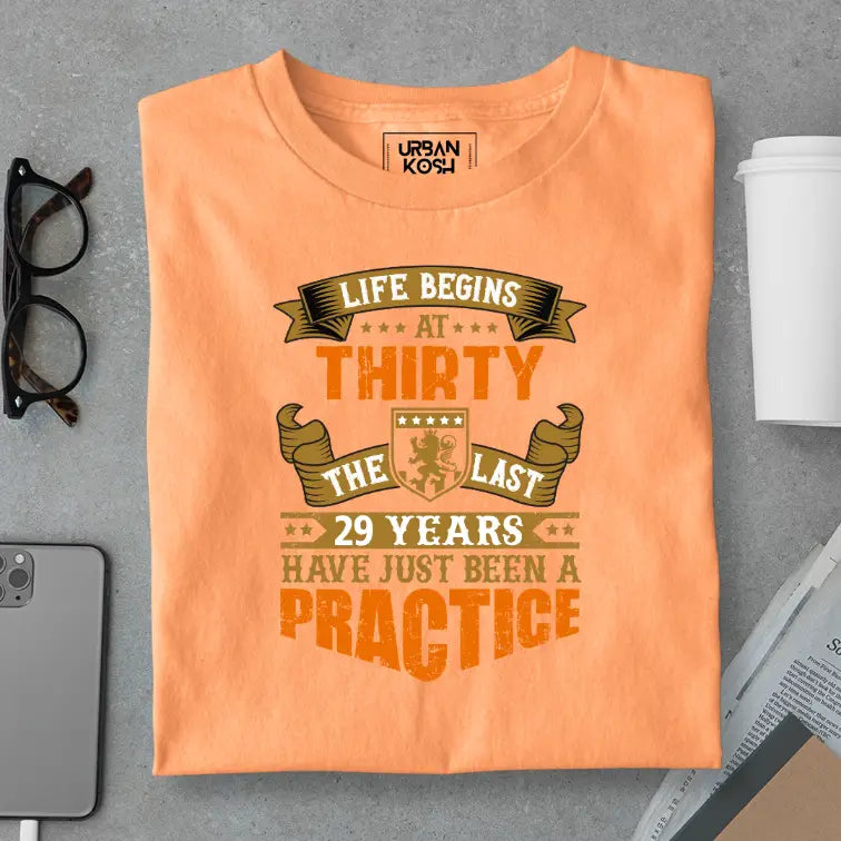 Life Begins at 30, The last years have just been a practice Birthday T-shirt
