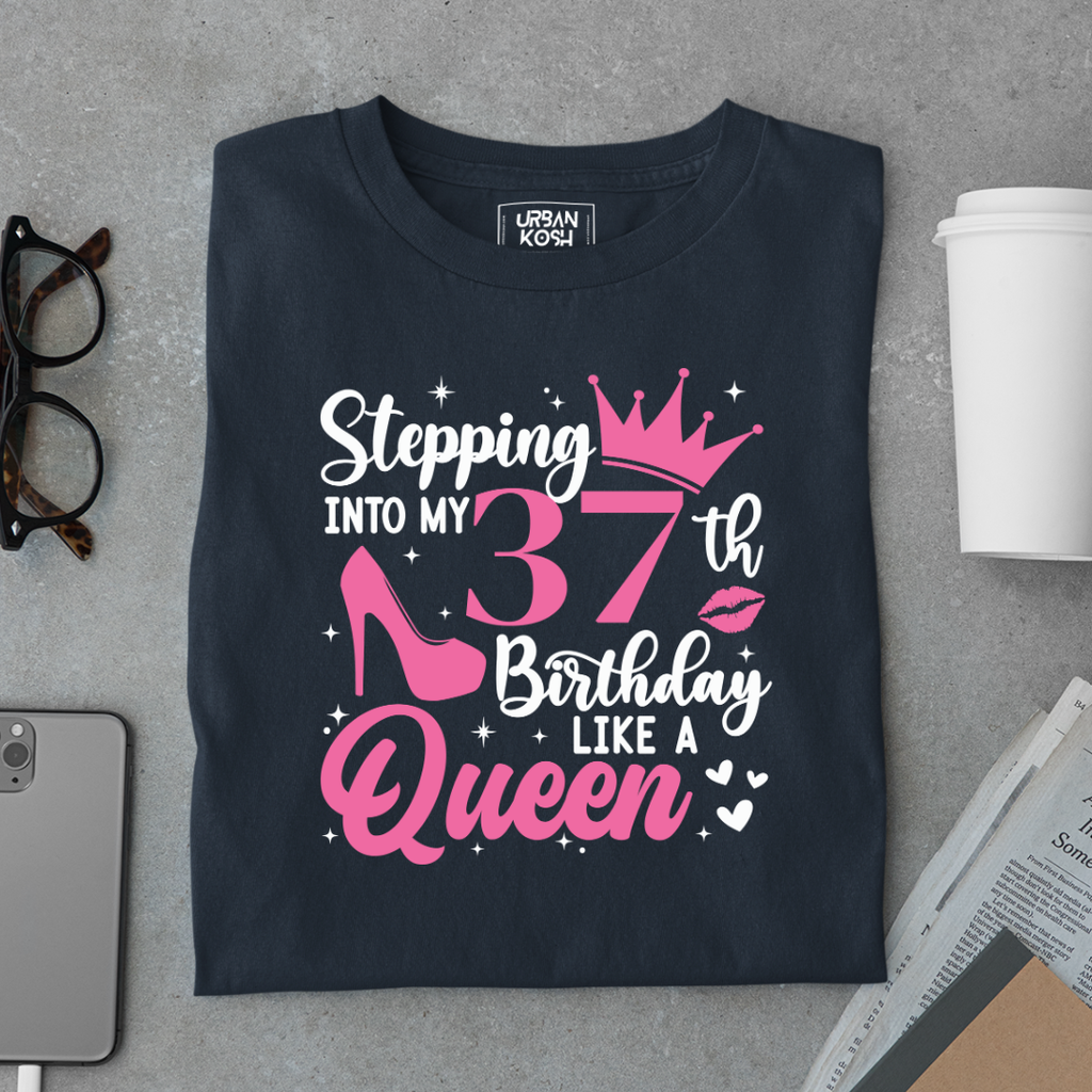 Stepping into my 37th Birthday like a Queen T Shirt