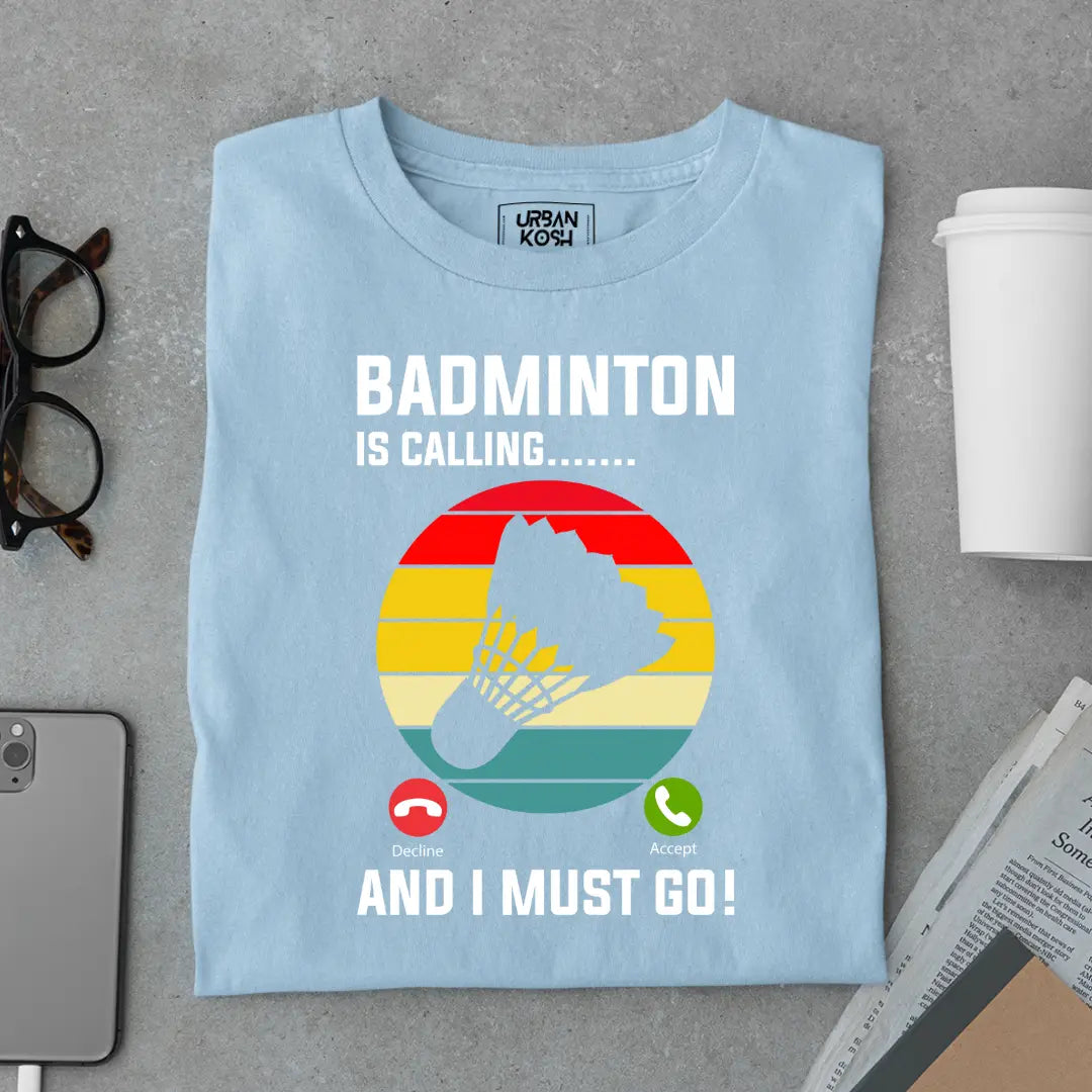 Badminton is Calling and I Must Go Funny T-shirt for Badminton Player