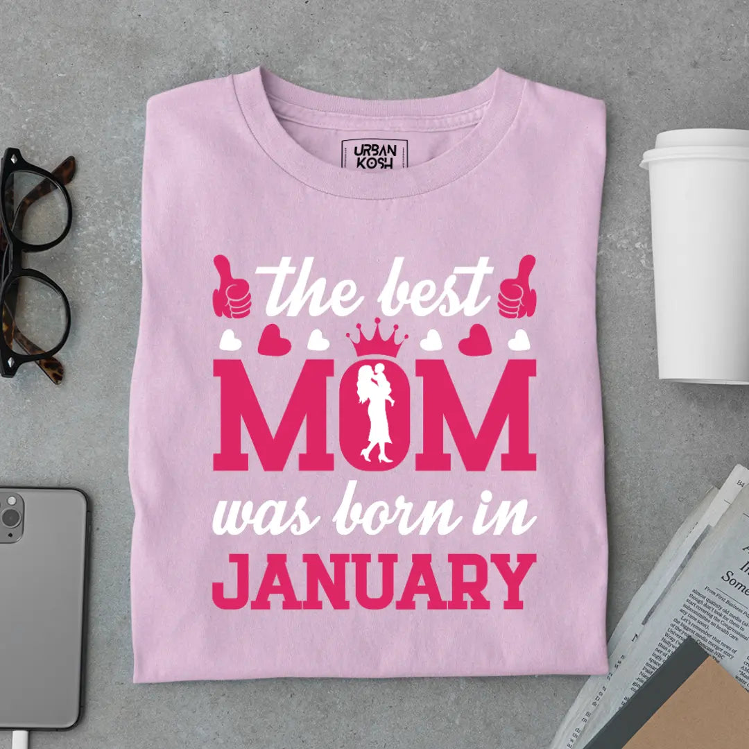 The Best Mom Was Born in January Exclusive Premium Birthday T-Shirt for Women