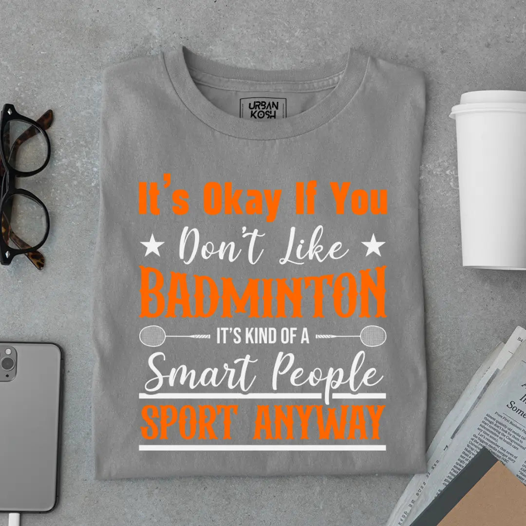 It's Okay if you Don't like Badminton Funny T-shirt for Badminton Player