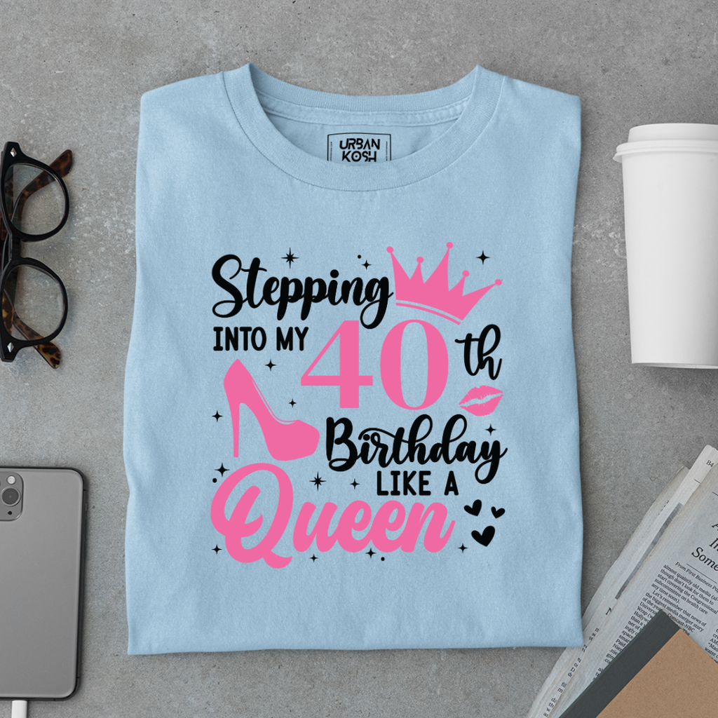 Stepping into my 40th Birthday like a Queen T Shirt