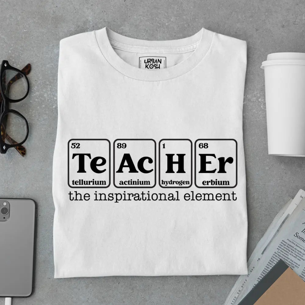 Teacher: The Inspirational Element - Exclusive Premium T-shirt for Teachers