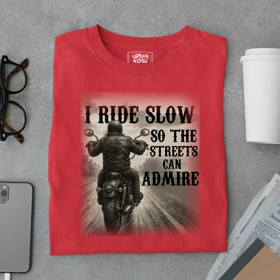 "I Ride Slow so the Streets can Admire" Premium Exclusive T-Shirt